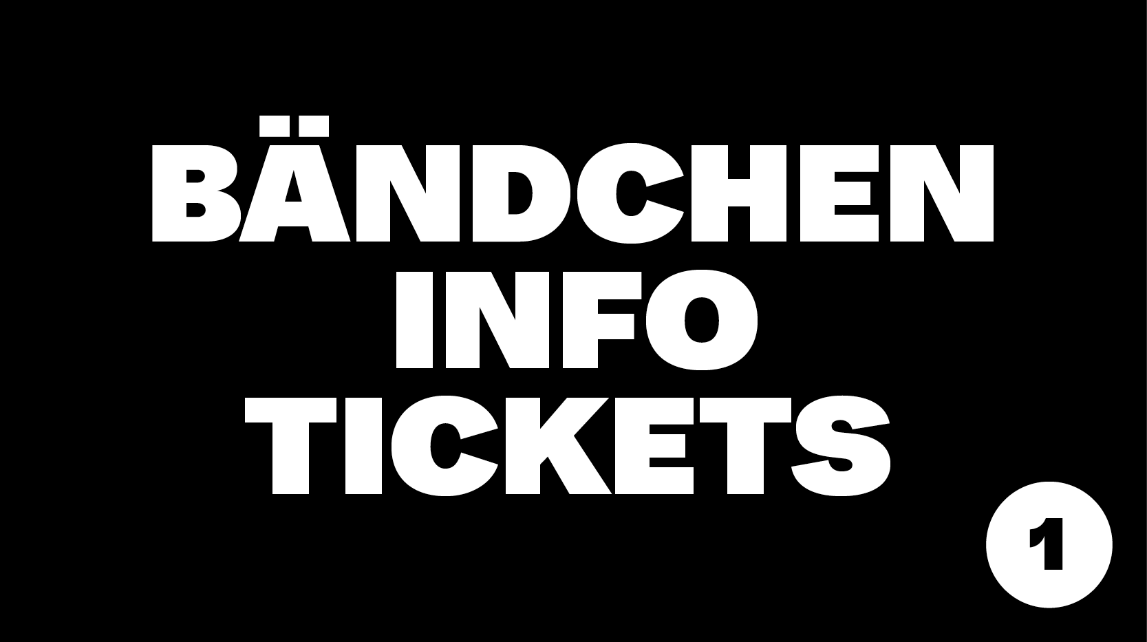 Info, Tickets & Bändchen