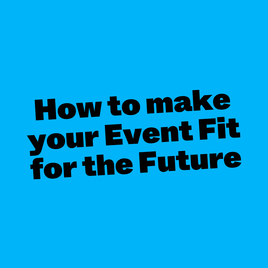 How to make your Event Fit for the Future