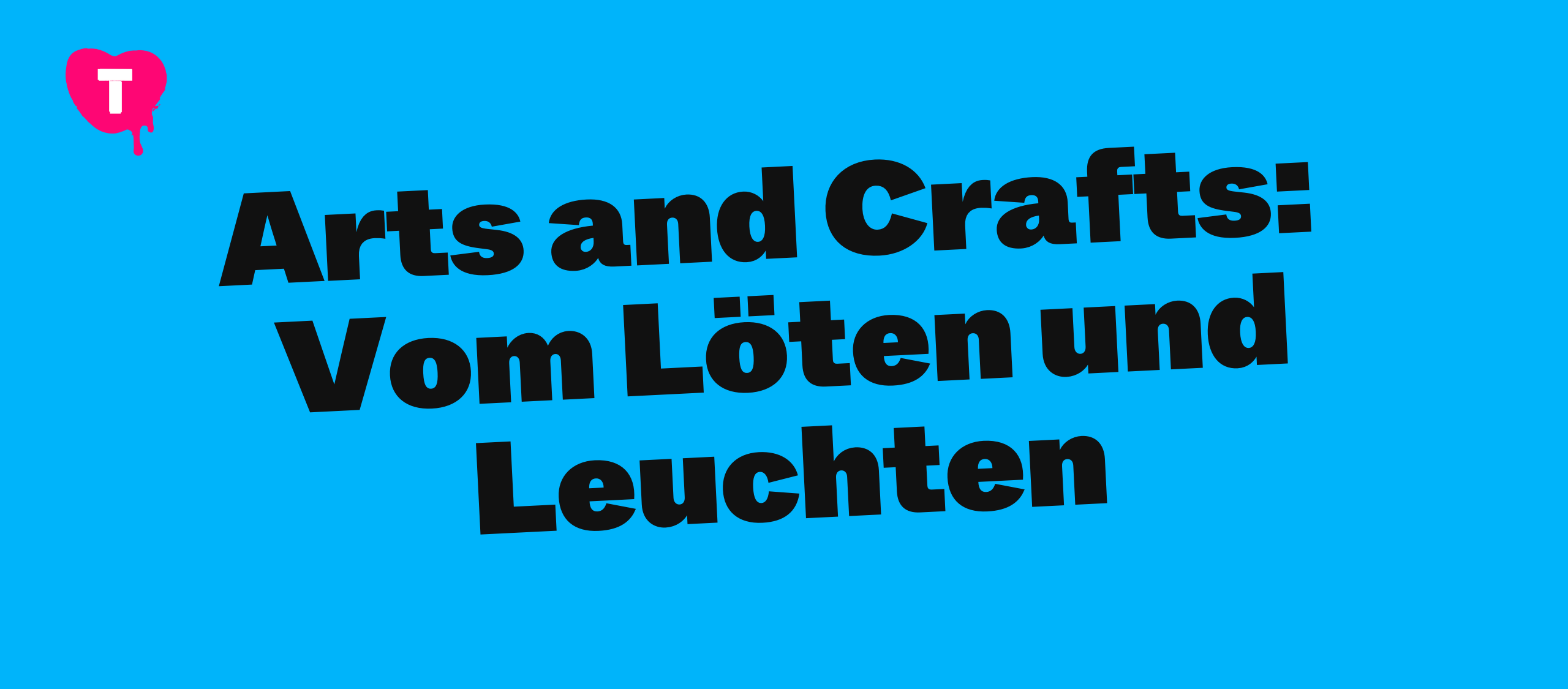Arts and Crafts: Vom Löten und Leuchten