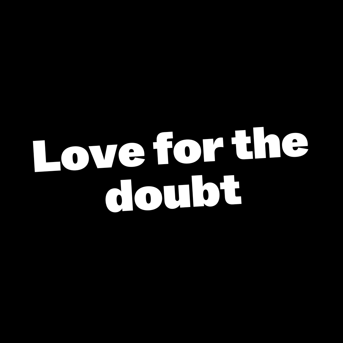 Love for the doubt