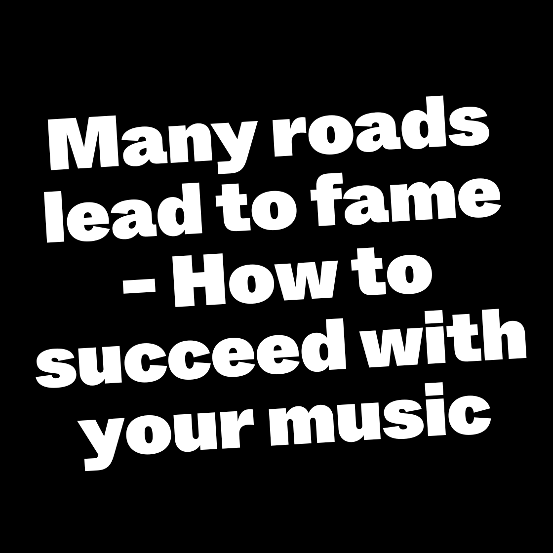 Many roads lead to fame