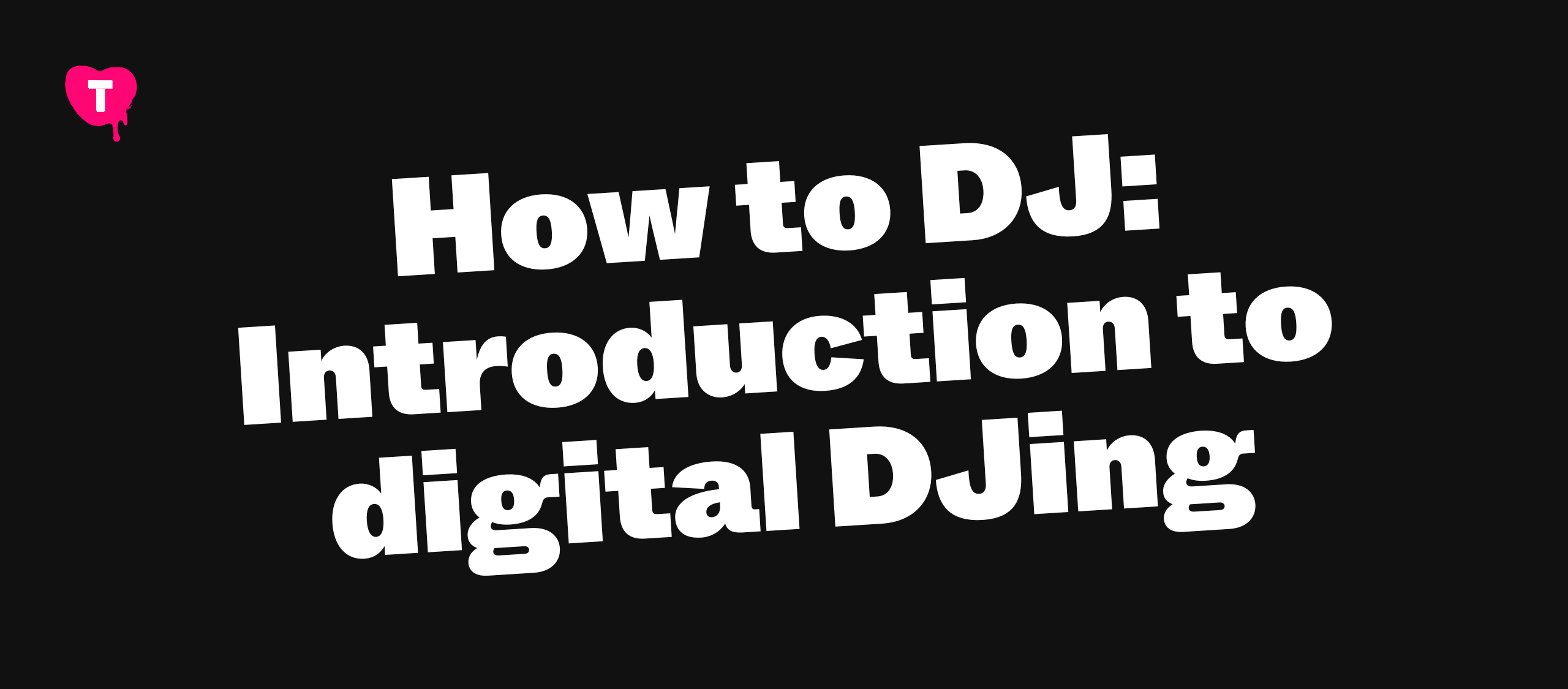 How to DJ: Introduction to digital DJing