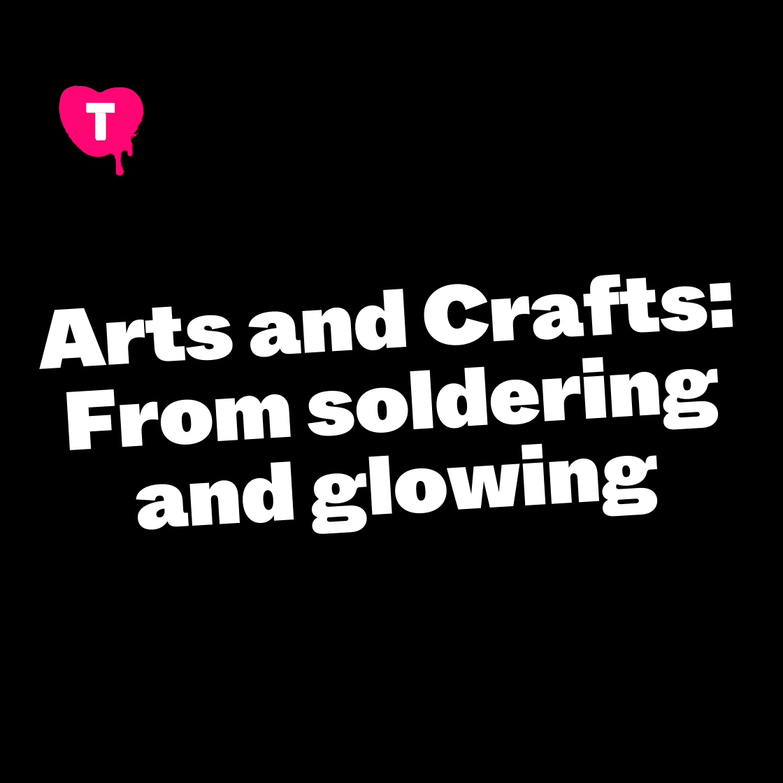 Arts and Crafts: From Soldering an Shining