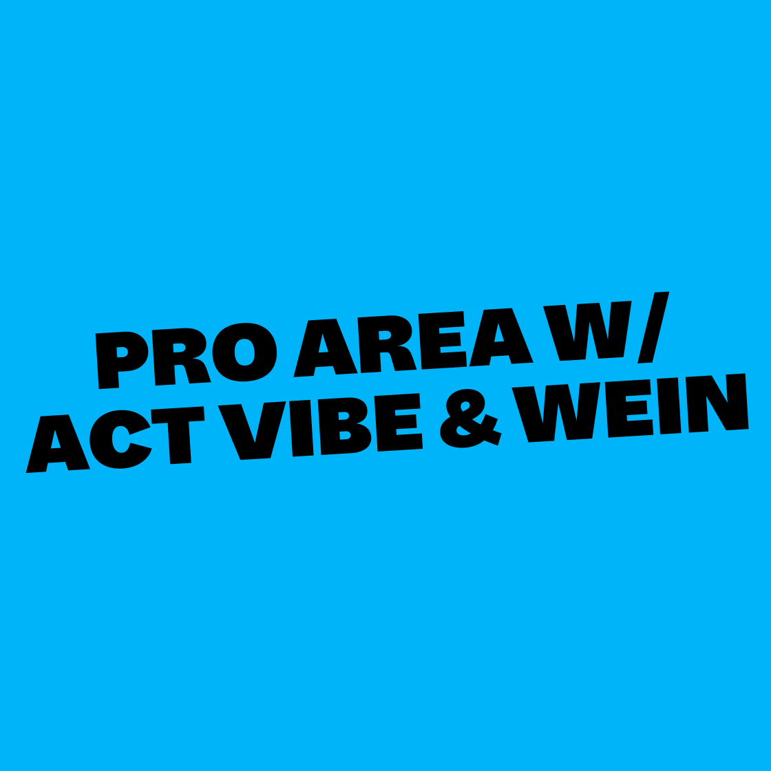 PRO AREA W/ ACT VIBE & WEIN